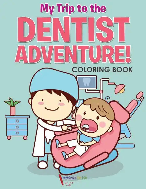 My Trip to the Dentist Adventure! Coloring Book - Paperback