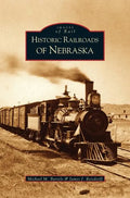Historic Railroads of Nebraska - Hardcover