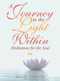 A Journey to the Light Within: Meditation for the Soul - Paperback