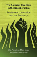 The Agrarian Question in the Neoliberal Era: Primitive Accumulation and the Peasantry - Paperback
