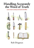 Handling Accurately the Word of Truth: Learn how to study and teach the Bible - Paperback