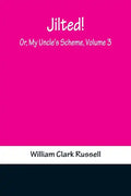 Jilted! Or, My Uncle's Scheme, Volume 3 - Paperback