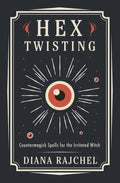Hex Twisting: Countermagick Spells for the Irritated Witch - Paperback