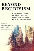 Beyond Recidivism: New Approaches to Research on Prisoner Reentryand Reintegration - Paperback