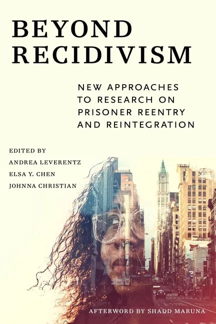 Beyond Recidivism: New Approaches to Research on Prisoner Reentryand Reintegration - Paperback