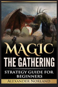 Magic The Gathering: Strategy Guide For Beginners (MTG, Best Strategies, Winning) - Paperback