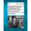 Canadian Companies Proceedings in the Judicial Committee of the Privy Council - Paperback