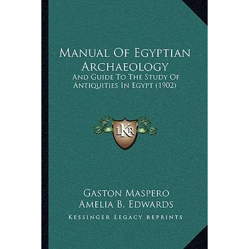 Manual Of Egyptian Archaeology: And Guide To The Study Of Antiquities In Egypt (1902) - Paperback