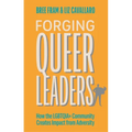 Forging Queer Leaders: How the Lgbtqia+ Community Creates Impact from Adversity - Paperback