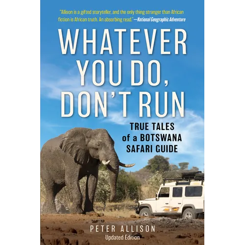 Whatever You Do, Don't Run: True Tales of a Botswana Safari Guide - Paperback
