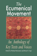 The Ecumenical Movement: An Anthology of Basic Texts and Voices - Paperback