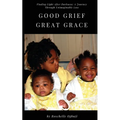 Good Grief, Great Grace: Finding Light After Darkness: A Journey Through Unimaginable Loss - Paperback