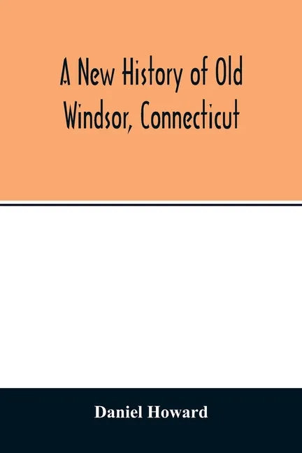 A new history of old Windsor, Connecticut - Paperback
