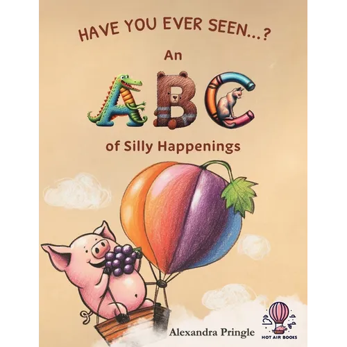 Have You Ever Seen?: An ABC of Silly Happenings - Paperback