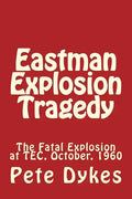 Eastman Explosion Tragedy: The Fatal Explosion at TEC, October, 1960 - Paperback