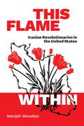 This Flame Within: Iranian Revolutionaries in the United States - Paperback