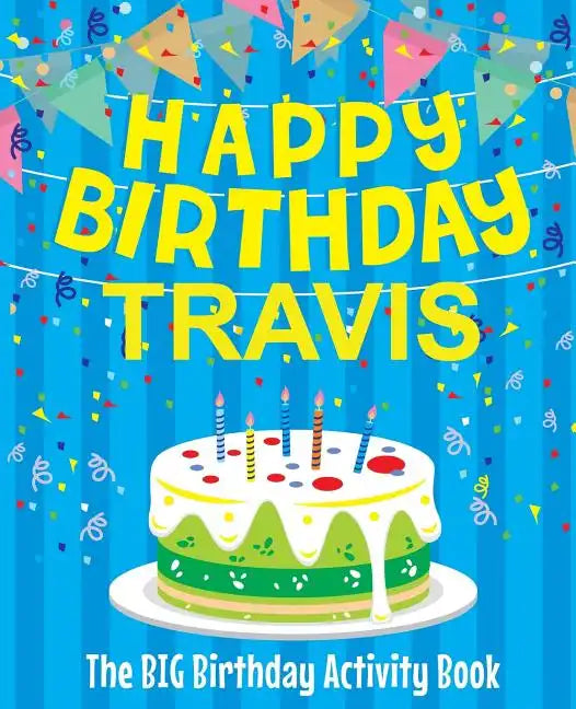Happy Birthday Travis - The Big Birthday Activity Book: Personalized Children's Activity Book - Paperback