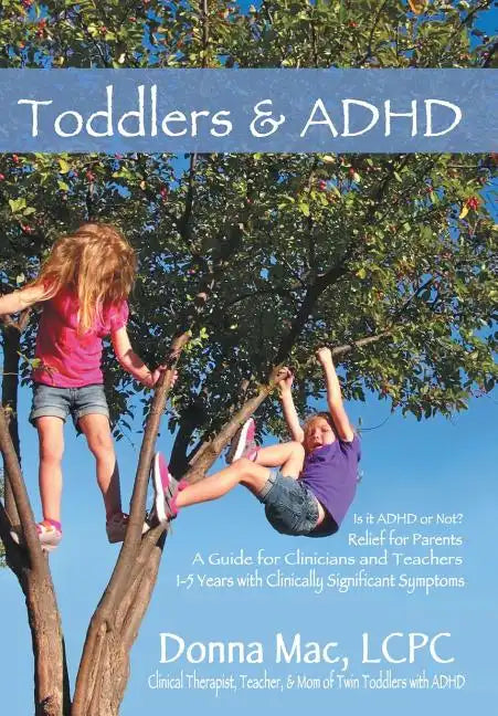 Toddlers & ADHD: Relief for Parents, a Guide for Clinicians and Teachers - Hardcover