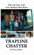 Trapline Chatter: Life and Love with 'Last Alaskan' Bob Harte - Hardcover