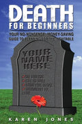 Death for Beginners: Your No-Nonsense, Money-Saving Guide to Planning for the Inevitable - Paperback