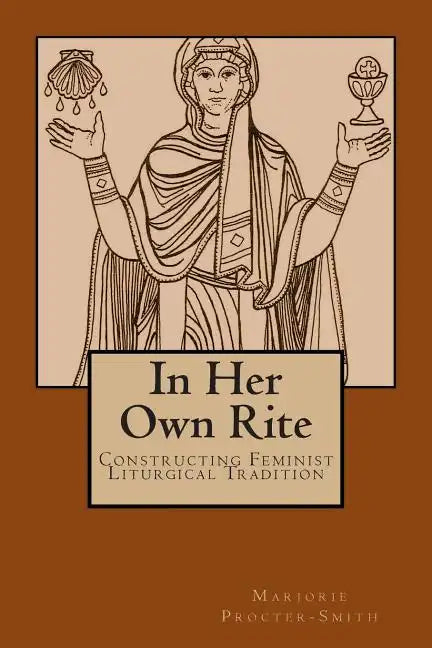In Her Own Rite: Constructing Feminist Liturgical Tradition - Paperback