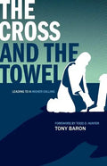 The Cross and the Towel: Leading to a Higher Calling - Paperback