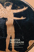 Martha Nussbaum: Ancient Philosophy, Civic Education and Liberal Humanism - Paperback