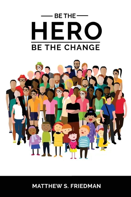 Be the Hero: Be the Change - Paperback