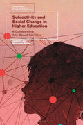 Subjectivity and Social Change in Higher Education: A Collaborative Arts-Based Narrative - Paperback