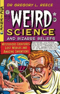 Weird Science and Bizarre Beliefs: Mysterious Creatures, Lost Worlds and Amazing Inventions - Paperback