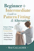 Pattern Fitting: Beginner + Intermediate Guide to Pattern Fitting and Alteration: Pattern Fitting and Alteration Compendium: How to Cre - Paperback