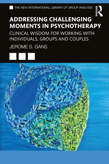 Addressing Challenging Moments in Psychotherapy: Clinical Wisdom for Working with Individuals, Groups and Couples - Paperback