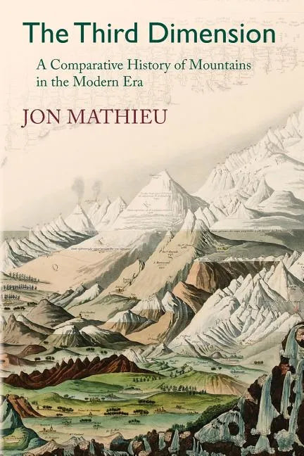 The Third Dimension: A Comparative History of Mountains in the Modern Era - Paperback