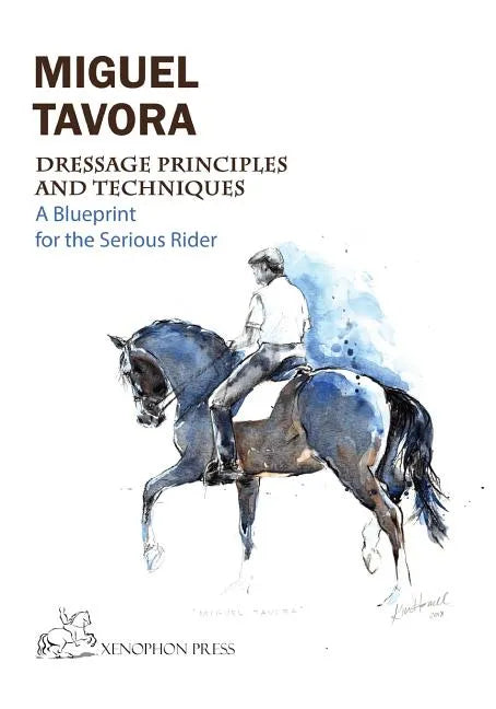 Dressage Principles and Techniques: A blueprint for the serious rider - Paperback