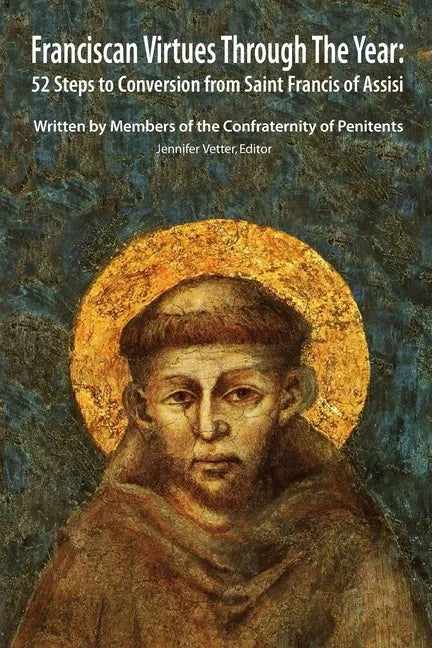 Franciscan Virtues through the Year: 52 Steps to Conversion from Saint Francis of Assisi - Paperback