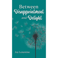 Between Disappointment and Delight - Hardcover