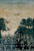 Hong Kongers in the British Armed Forces, 1860-1997 - Hardcover