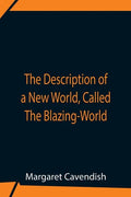 The Description Of A New World, Called The Blazing-World - Paperback