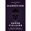 Marketing For SuperVillains: Diabolical Tips on Differentiation, Decommoditization and World Domination - Paperback