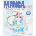 Manga Watercolor: Step-By-Step Manga Art Techniques from Pencil to Paint - Paperback