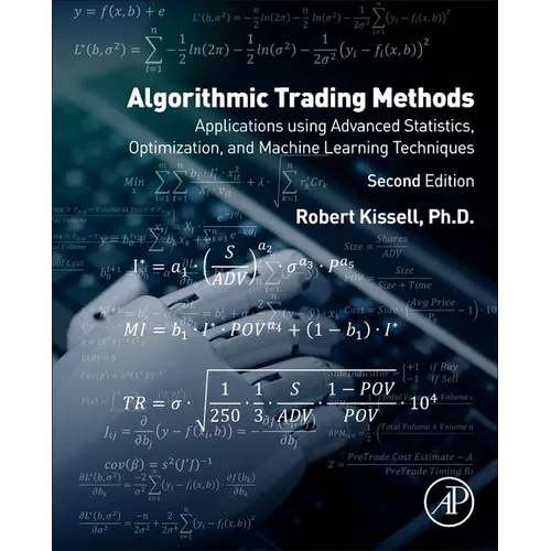 Algorithmic Trading Methods: Applications Using Advanced Statistics, Optimization, and Machine Learning Techniques - Paperback