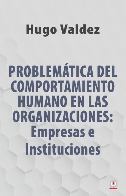 Problemática Del Comportamiento Humano En Las Organizaciones: Empresas e Instituciones - Paperback