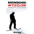 Snowboard Wisdom: 100 Reflections on Life and Riding - Paperback