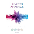 Elemental Abundance: The 4 Keys to Unlocking Your Full Hearted Life - Paperback