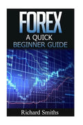 Forex Quick Beginner Guide: Forex for Beginner, Forex Scalping, Forex Strategy, Currency Trading, Foreign Exchange, Online Trading, Make Money Onl - Paperback