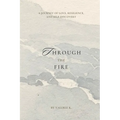 Through The Fire: A Journey of Love, Resilience, and Self-Discovery - Paperback