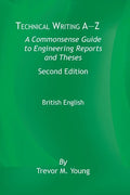 Technical Writing A-Z: A Commonsense Guide to Engineering Reports and Theses, Second Edition, British English: A Commonsense Guide to Enginee - Paperback