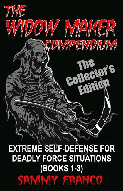 The Widow Maker Compendium: Extreme Self-Defense for Deadly Force Situations (Books 1-3) - Paperback