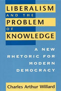 Liberalism and the Problem of Knowledge: A New Rhetoric for Modern Democracy - Paperback