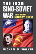 The 1929 Sino-Soviet War: The War Nobody Knew - Paperback